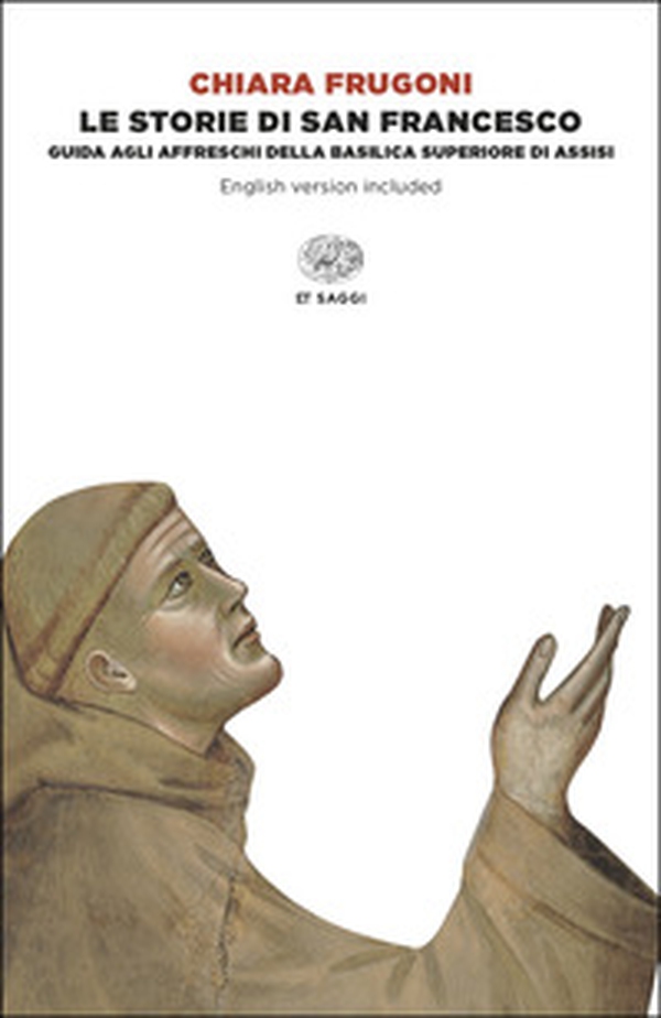 Le storie di San Francesco. Guida agli affreschi della Basilica superiore di Assisi. Ediz. italiana e inglese - Librerie.coop