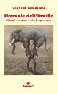 Manuale dell'inutile: 36 modi per andare oltre le apparenze - Librerie.coop