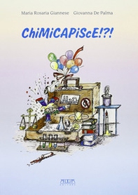 Chimicapisce!?! La chimica nella vita di ogni giorno. Esperimenti semplici per tutti - Librerie.coop