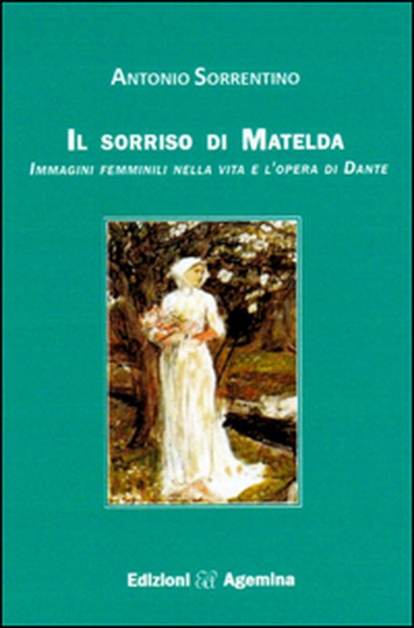 Il sorriso di Matelda. Immagini femminili nella vita e l'opera di Dante - Librerie.coop Il sorriso di Matelda. Immagini femminili nella vita e l'opera di Dante - Librerie.coop