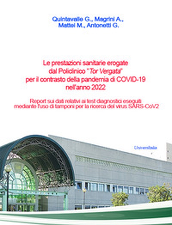 Le prestazioni sanitarie erogate dal Policlinico «Tor Vergata» per il contrasto della pandemia di COVID-19 nell'anno 2022. Report sui dati relativi ai test diagnostici eseguiti mediante l'uso di tamponi per la ricerca del virus SARS-CoV2 - Librerie.coop Le prestazioni sanitarie erogate dal Policlinico «Tor Vergata» per il contrasto della pandemia di COVID-19 nell'anno 2022. Report sui dati relativi ai test diagnostici eseguiti mediante l'uso di tamponi per la ricerca del virus SARS-CoV2 - Librerie.coop