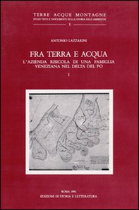 Fra terra e acqua. L'azienda risicola di una famiglia veneziana nel delta del Po - Vol. 1 - Librerie.coop