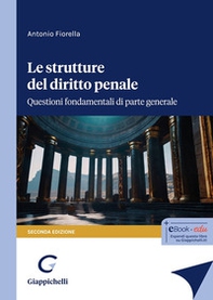 Le strutture del delitto penale. Questioni fondamentali di parte generale - Librerie.coop