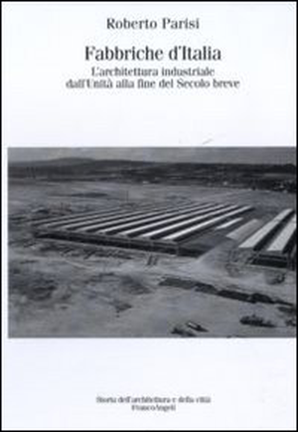 Fabbriche d'Italia. L'architettura industriale dall'Unità d'Italia alla fine del secolo breve - Librerie.coop Fabbriche d'Italia. L'architettura industriale dall'Unità d'Italia alla fine del secolo breve - Librerie.coop