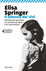 Il silenzio dei vivi. All'ombra di Auschwitz, un racconto di morte e di resurrezione - Librerie.coop