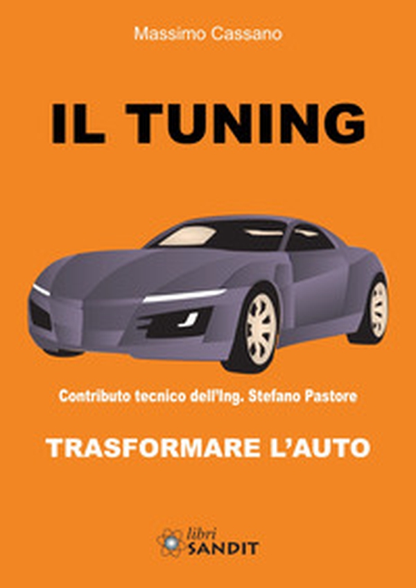 Il tuning. Trasformare l'auto - Librerie.coop Il tuning. Trasformare l'auto - Librerie.coop