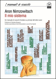 Il mio sistema. Un manuale di scacchi fondato su principi del tutto nuovi - Librerie.coop