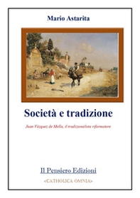 Società e tradizione. Juan Vázquez de Mella, il tradizionalista riformatore - Librerie.coop