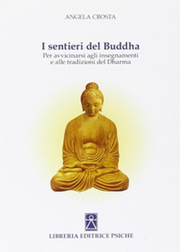 I sentieri del Buddha. Per avvicinarsi agli insegnamenti e alle tradizioni del Dharma - Librerie.coop