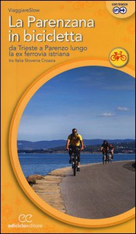 La Parenzana in bicicletta. Da Trieste a Parenzo lungo la ex ferroria istriana tra Italia, Slovenia e Croazia - Librerie.coop