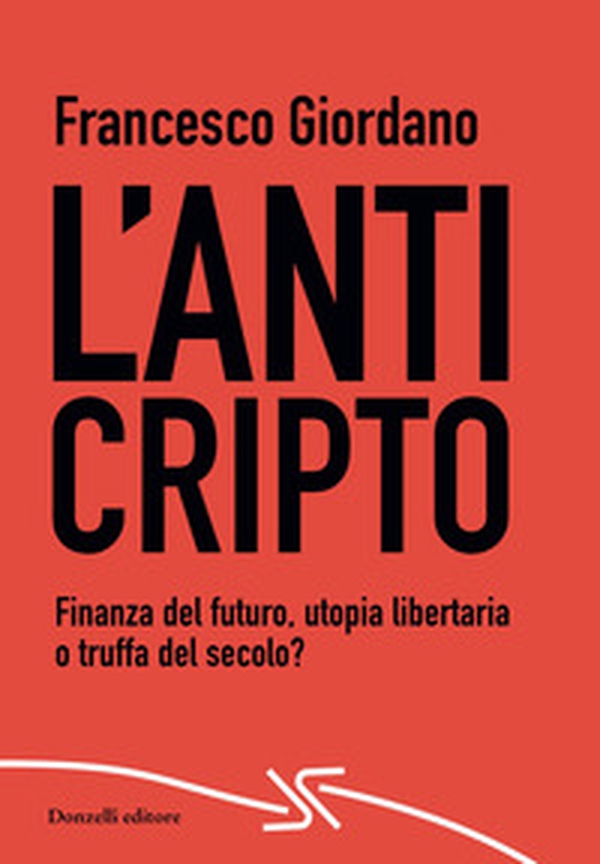 L'AntiCripto. Finanza del futuro, utopia libertaria o truffa del secolo? - Librerie.coop