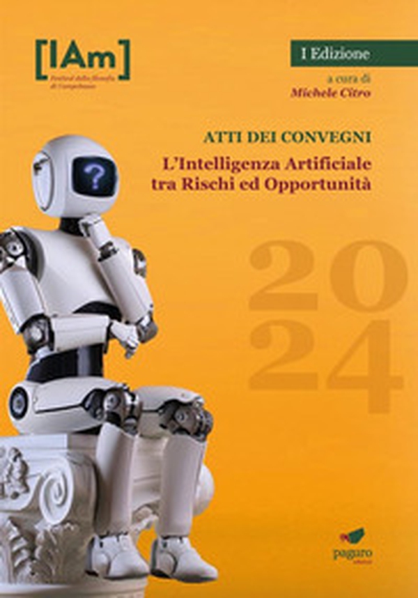 L'Intelligenza Artificiale tra rischi ed opportunità. Festival della filosofia di Campobasso 2024. Atti dei convegni - Librerie.coop L'Intelligenza Artificiale tra rischi ed opportunità. Festival della filosofia di Campobasso 2024. Atti dei convegni - Librerie.coop