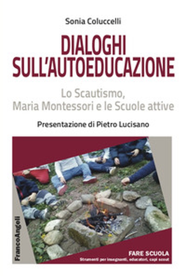 Dialoghi sull'autoeducazione. Lo Scautismo, Maria Montessori e le Scuole attive - Librerie.coop Dialoghi sull'autoeducazione. Lo Scautismo, Maria Montessori e le Scuole attive - Librerie.coop