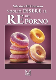 Voglio essere il re del porno - Librerie.coop