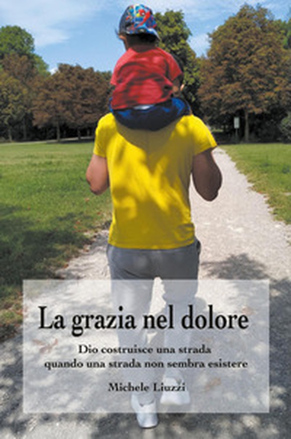 La grazia nel dolore. Dio costruisce una strada quando una strada non sembra esistere - Librerie.coop