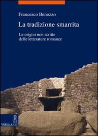 La tradizione smarrita. le origini non scritte delle letterature romanze - Librerie.coop