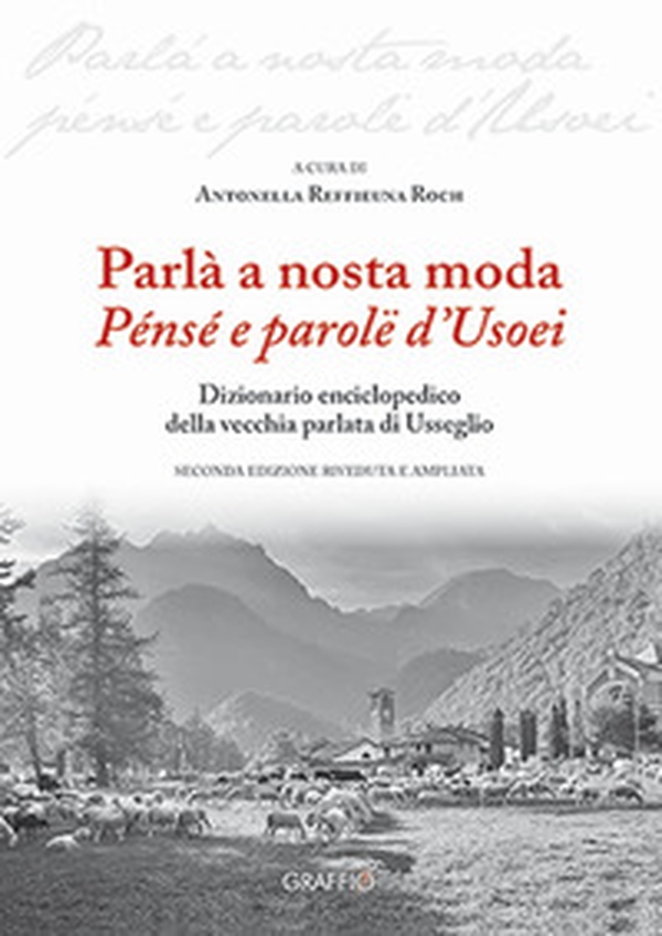 Parlà a nosta moda. Pénsé e parolë d'Usoei. Dizionario enciclopedico della vecchia parlata di Usseglio - Librerie.coop Parlà a nosta moda. Pénsé e parolë d'Usoei. Dizionario enciclopedico della vecchia parlata di Usseglio - Librerie.coop