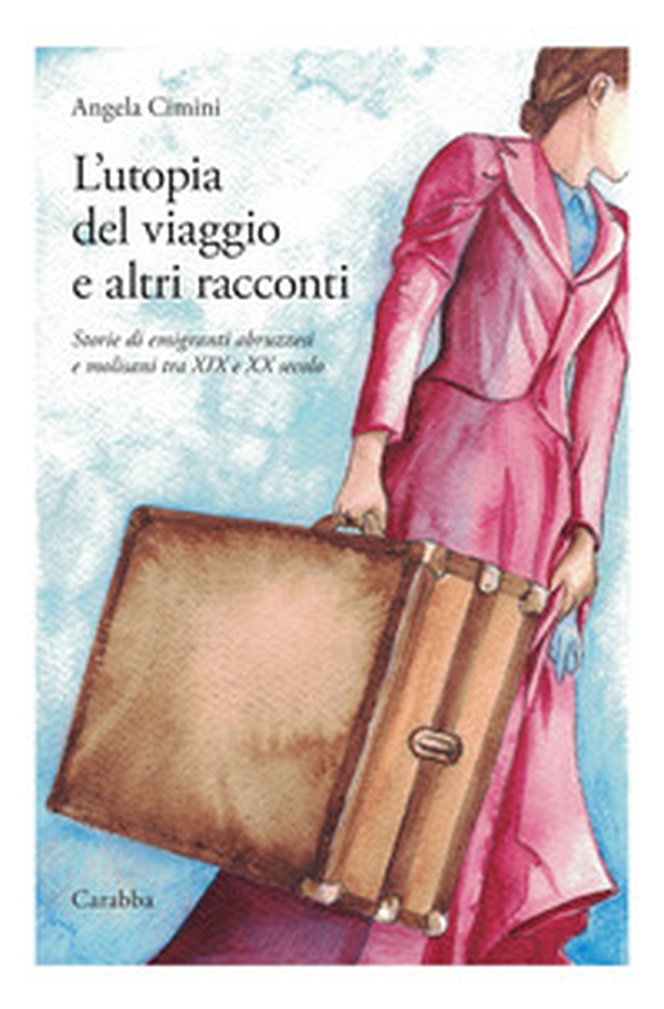 L'utopia del viaggio e altri racconti. Storie di emigranti abruzzesi e molisani tra XIX e XX secolo - Librerie.coop L'utopia del viaggio e altri racconti. Storie di emigranti abruzzesi e molisani tra XIX e XX secolo - Librerie.coop