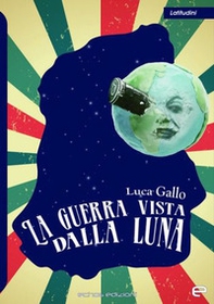 La guerra vista dalla Luna - Librerie.coop