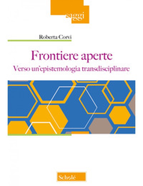 Frontiere aperte. Verso un'epistemologia transdisciplinare - Librerie.coop Frontiere aperte. Verso un'epistemologia transdisciplinare - Librerie.coop