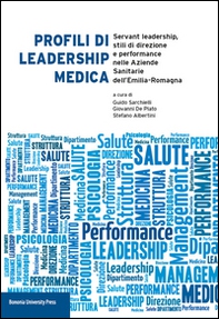 Profili di leadership medica. Servant leadership, stili di direzione e performance nelle aziende sanitarie dell'Emilia-Romagna - Librerie.coop