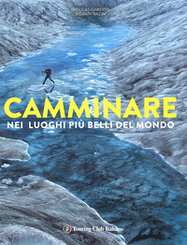Camminare nei luoghi più belli del mondo - Librerie.coop Camminare nei luoghi più belli del mondo - Librerie.coop