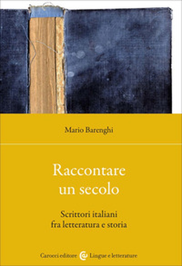 Raccontare un secolo. Scrittori italiani fra letteratura e storia - Librerie.coop