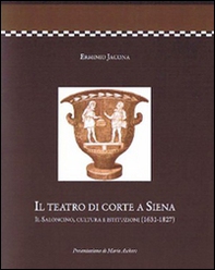 Il teatro di corte a Siena. Il saloncino, cultura e istituzioni (1631-1827) - Librerie.coop Il teatro di corte a Siena. Il saloncino, cultura e istituzioni (1631-1827) - Librerie.coop