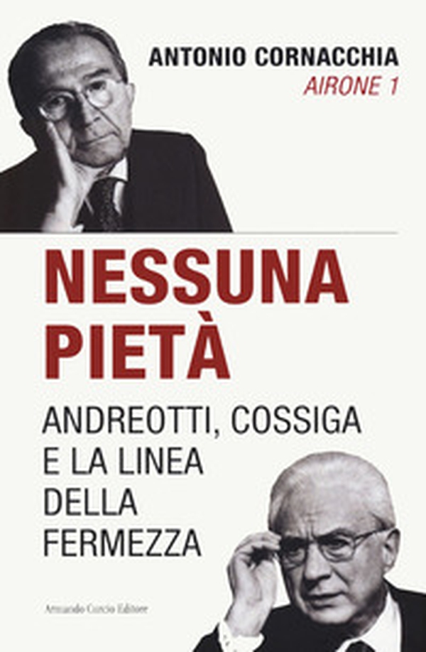 Nessuna pietà. Andreotti, Cossiga e la linea della fermezza - Librerie.coop Nessuna pietà. Andreotti, Cossiga e la linea della fermezza - Librerie.coop