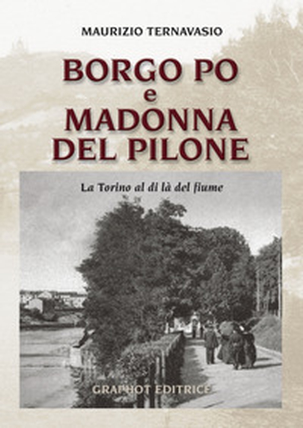 Borgo Po e Madonna del Pilone. La Torino al di là del fiume - Librerie.coop Borgo Po e Madonna del Pilone. La Torino al di là del fiume - Librerie.coop