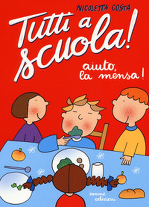 Aiuto, la mensa! Tutti a scuola! - Librerie.coop Aiuto, la mensa! Tutti a scuola! - Librerie.coop