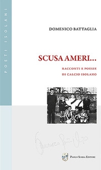 Scusa Ameri... Racconti e poesie di calcio isolano - Librerie.coop