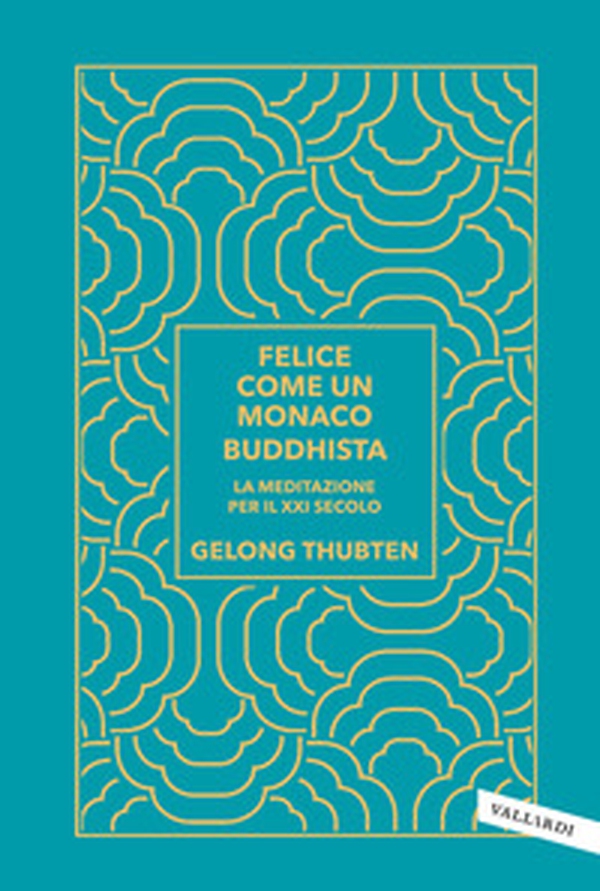 Felice come un monaco buddhista. La meditazione per il XXI secolo - Librerie.coop Felice come un monaco buddhista. La meditazione per il XXI secolo - Librerie.coop