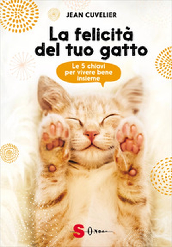 La felicità del tuo gatto. Le 5 chiavi per vivere bene insieme - Librerie.coop La felicità del tuo gatto. Le 5 chiavi per vivere bene insieme - Librerie.coop