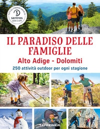 Il paradiso delle famiglie. Alto Adige-Dolomiti. 250 attività outdoor per ogni stagione - Librerie.coop