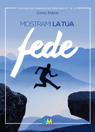 Mostrami la tua fede. La lettera di Giacomo. Una fede comprovata, che non può rimanere nascosta - Librerie.coop