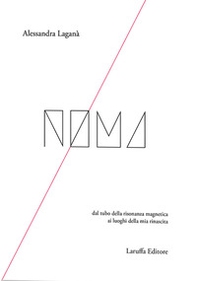 Noma. Dal tubo della risonanza magnetica ai luoghi della mia rinascita - Librerie.coop