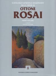 Catalogo generale ragionato delle opere di Ottone Rosai - Vol. 1 - Librerie.coop
