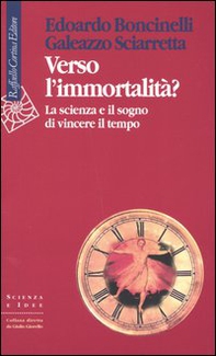 Verso l'immortalità? La scienza e il sogno di vincere il tempo - Librerie.coop Verso l'immortalità? La scienza e il sogno di vincere il tempo - Librerie.coop