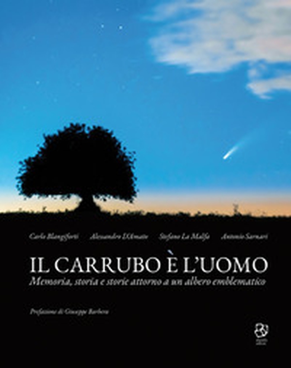 Il carrubo è l'uomo. Memoria, storia e storie attorno a un albero emblematico - Librerie.coop Il carrubo è l'uomo. Memoria, storia e storie attorno a un albero emblematico - Librerie.coop