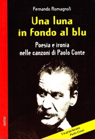 Una luna in fondo al blu. Poesia e ironia nelle canzoni di Paolo Conte - Librerie.coop