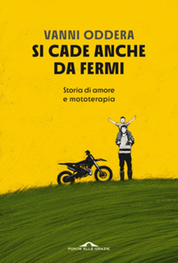 Si cade anche da fermi. Storia di amore e mototerapia - Librerie.coop Si cade anche da fermi. Storia di amore e mototerapia - Librerie.coop