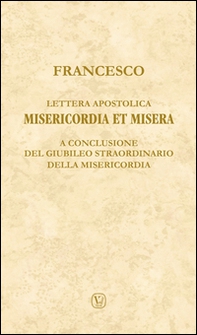 Lettera apostolica Misericordia et misera. A conclusione del Giubileo straordinario della Misericordia - Librerie.coop