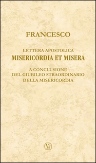 Lettera apostolica Misericordia et misera. A conclusione del Giubileo straordinario della Misericordia - Librerie.coop