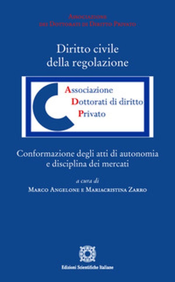 Diritto civile della regolazione. Conformazione degli atti di autonomia e disciplina dei mercati - Librerie.coop Diritto civile della regolazione. Conformazione degli atti di autonomia e disciplina dei mercati - Librerie.coop