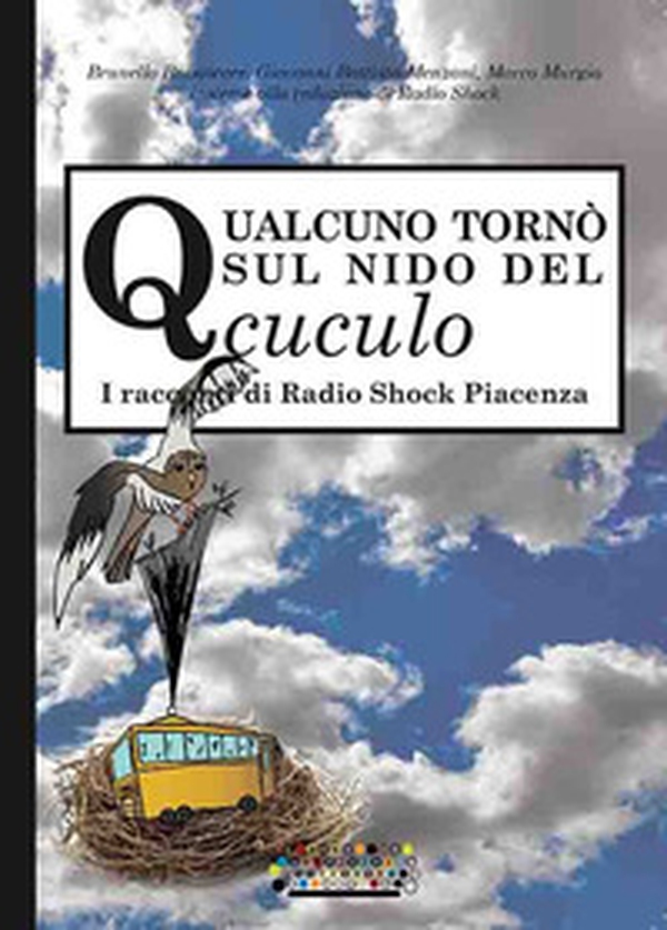 Qualcuno tornò sul nido del cuculo. I racconti di Radio Shock Piacenza - Librerie.coop Qualcuno tornò sul nido del cuculo. I racconti di Radio Shock Piacenza - Librerie.coop