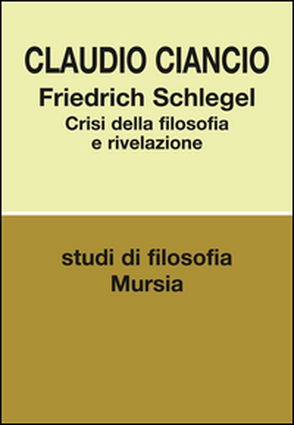 Friedrich Schlegel. Crisi della filosofia e rivelazione - Librerie.coop Friedrich Schlegel. Crisi della filosofia e rivelazione - Librerie.coop
