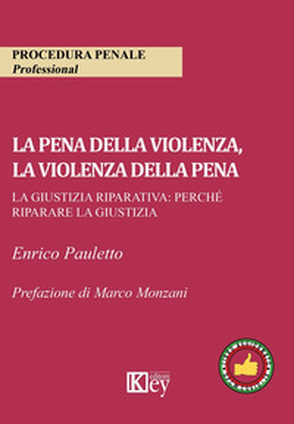 La pena della violenza, la violenza della pena. La giustizia riparativa: perché riparare la giustizia - Librerie.coop La pena della violenza, la violenza della pena. La giustizia riparativa: perché riparare la giustizia - Librerie.coop