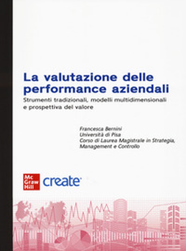 La valutazione delle performance aziendali. Strumenti tradizionali, modelli multidimensionali e prospettiva di valore - Librerie.coop La valutazione delle performance aziendali. Strumenti tradizionali, modelli multidimensionali e prospettiva di valore - Librerie.coop