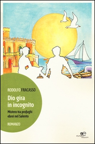 Dio gira in incognito. Mistero tra profughi ebrei nel Salento - Librerie.coop